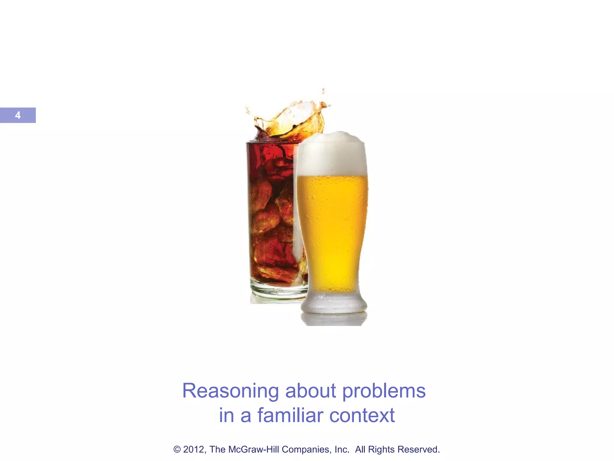 4
Reasoning about problems
in a familiar context
© 2012, The McGraw-Hill Companies, Inc. All Rights Reserved.
 