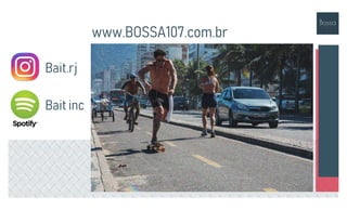 Bait.rj
Bait inc
www.BOSSA107.com.br
 