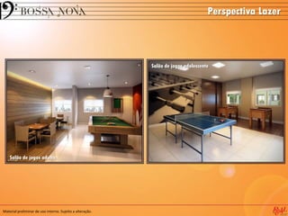 Material preliminar de uso interno. Sujeito a alteração.
Perspectiva Lazer
Salão de jogos adulto
Salão de jogos adolescente
 