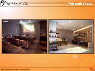 Material preliminar de uso interno. Sujeito a alteração.
Perspectiva Lazer
Cinema
Atelier
 