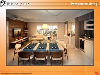 Perspectiva Living
Material preliminar de uso interno. Sujeito a alteração.
 