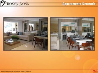 Apartamento Decorado
Material preliminar de uso interno. Sujeito a alteração.
 