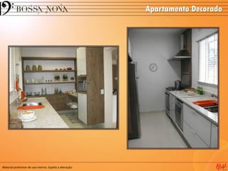 Apartamento Decorado
Material preliminar de uso interno. Sujeito a alteração.
 