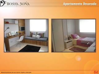 Apartamento Decorado
Material preliminar de uso interno. Sujeito a alteração.
 