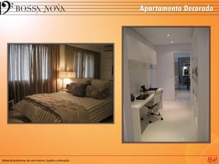 Apartamento Decorado
Material preliminar de uso interno. Sujeito a alteração.
 