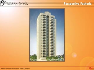 Perspectiva Fachada
Material preliminar de uso interno. Sujeito a alteração.
 