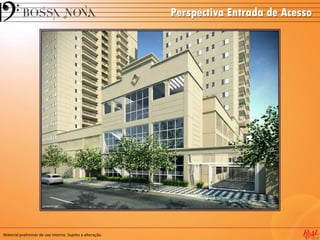 Perspectiva Entrada de Acesso
Material preliminar de uso interno. Sujeito a alteração.
 
