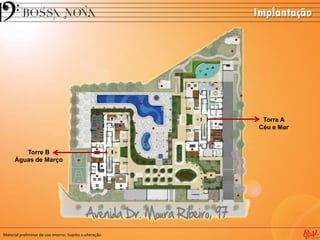 Implantação
Material preliminar de uso interno. Sujeito a alteração.
Torre B
Águas de Março
Torre A
Céu e Mar
 