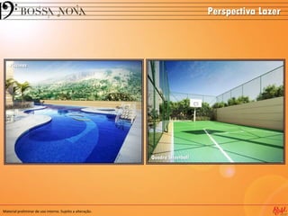 Material preliminar de uso interno. Sujeito a alteração.
Perspectiva Lazer
Piscinas
Quadra Streetball
 