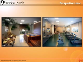 Material preliminar de uso interno. Sujeito a alteração.
Perspectiva Lazer
SPA
Fitness
 