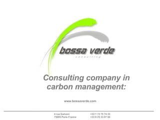 Consulting company in carbon management: 4 rue Galvani 75005 Paris France +33 1 72 75 74 33 +33 6 25 33 07 94 www.bossaverde.com 
