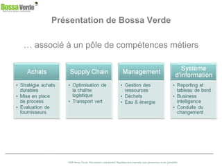 …  associé à un pôle de compétences métiers Présentation de Bossa Verde 