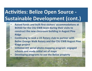 AcTviTes:	
  Belize	
  Open	
  Source	
  -­‐	
  
Sustainable	
  Development	
  (cont.)	
  
• 

• 
• 
• 

Raised	
  funds	
...
