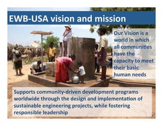 EWB-­‐USA	
  vision	
  and	
  mission	
  
Agenda	
  
•  Updates	
  and	
  status:	
  Belize	
  Open	
  	
  
Our	
  Vision	...