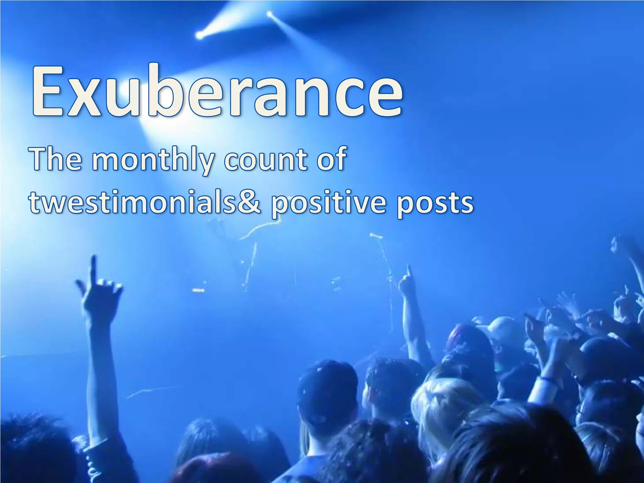 ExuberanceThe monthly count of twestimonials & positive posts