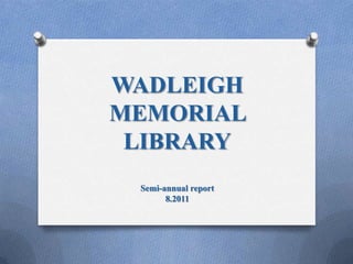 WADLEIGH MEMORIAL  LIBRARY Semi-annual report 8.2011 