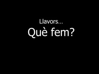 Llavors… Què fem? 