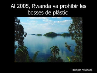 Al 2005, Rwanda va prohibir les bosses de plàstic  -Prempsa Associada 