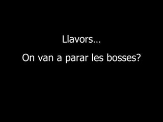 Llavors… On van a parar les bosses? 