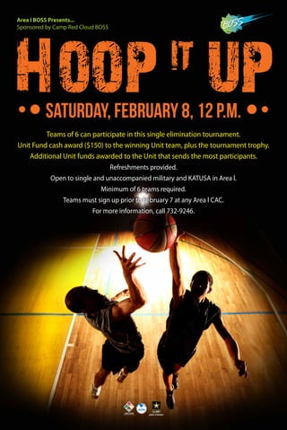 Area I BOSS Presents...
Sponsored by Camp Red Cloud BOSS

Hoop up
it

Saturday, February 8, 12 p.m.

Teams of 6 can participate in this single elimination tournament.
Unit Fund cash award ($150) to the winning Unit team, plus the tournament trophy.
Additional Unit funds awarded to the Unit that sends the most participants.
Refreshments provided.
Open to single and unaccompanied military and KATUSA in Area l.
Minimum of 6 teams required.
Teams must sign up prior to February 7 at any Area l CAC.
For more information, call 732-9246.

 