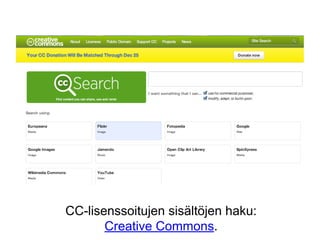 CC-lisenssoitujen sisältöjen haku:
Creative Commons.

 