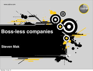 www.odd-e.com




Boss-less companies

 Steven Mak




Saturday, 14 July, 12
 