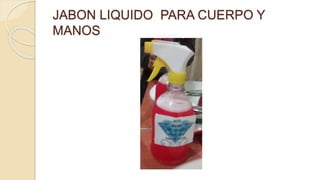 JABON LIQUIDO PARA CUERPO Y
MANOS
 