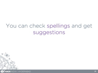 You can check spellings and get
suggestions
26
 