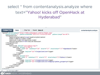 select * from contentanalysis.analyze where
text="Yahoo! kicks oﬀ OpenHack at
Hyderabad"
 