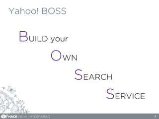 Yahoo! BOSS
4
BUILD your
OWN
SEARCH
SERVICE
 