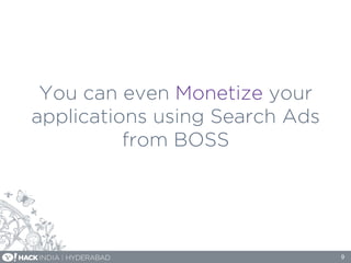 You can even Monetize your
applications using Search Ads
from BOSS
9
 