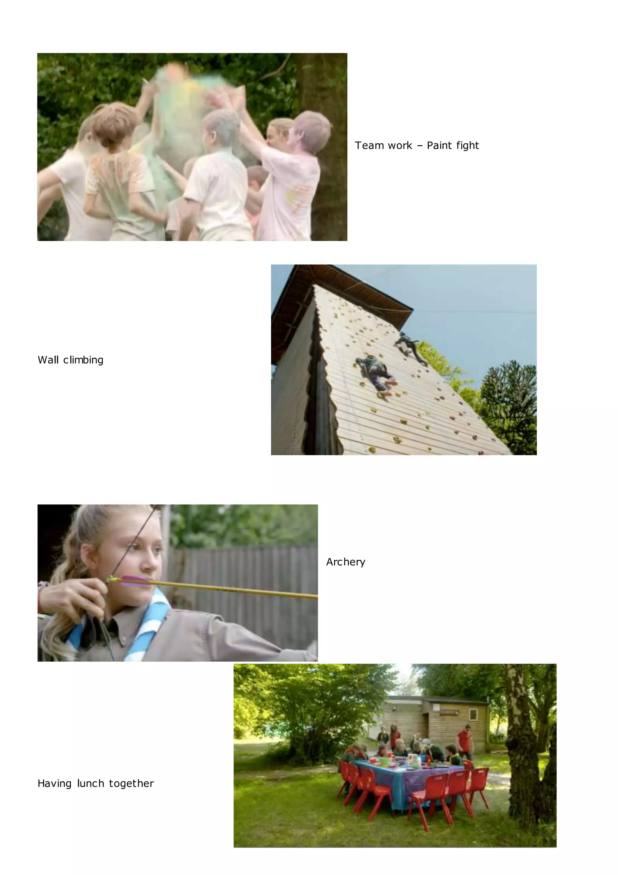 Team work – Paint fight
Wall climbing
Archery
Having lunch together
 