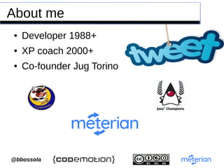 `@bbossola
About me
● Developer 1988+
● XP coach 2000+
● Co-founder Jug Torino
 