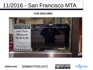 `@bbossola
11/2016 - San Francisco MTA
CVE-2015-4852
 