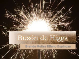 Buzón de Higgs
  Brenda Meliza Bifano Espinoza
 