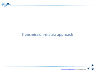 emmanuel.bossy@espci.fr , IHP, 12 février2014
Transmission-matrix approach
 