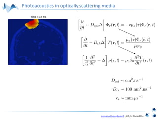 emmanuel.bossy@espci.fr , IHP, 12 février2014
Photoacoustics in optically scattering media
 