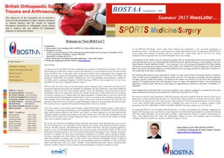 SPORTS Medicine/Surgery
In this issue >>>
Summer 2015 NewsLetter…...
BOSTAA Established 1993
Contact us: deiary.kader@gmail.com
www.bostaa.ac.uk
Welcome to “New BOSTAA”!
In Summary:
1. Please make a new standing order to BOSTAA. Fares will be onto you.
2. Meetings & Events:
At BOA ,Liverpool Thursday 17/9/15. Morning instructional, followed by free papers, & lunchtime AGM.
At The Royal Society of Medicine January 2016 TBA
With BASK, Liverpool 30-31/3/16
3. Please encourage Travelling Fellowship applicants – closes mid August.
4. Please get acquainted with the OJSM at www.ojsm.org.
Dear Member,
I’ve been involved with BOSTAA since attending (as the greenest of registrars) the meeting in 1993 which
David Dandy & Frank Horan called to discuss the formation of a new specialist society for sports trauma
within the BOA. Few of the many other acronymous medical sports organisations have managed the
decades since then without life-threatening conflict as the medical specialty of SEM was born. Many may
remember ESSKA2000, the problems BASEM had with accommodating physiotherapists (leading to
UKADIS), and the cripplingly budgeted “UKSEM” meetings. While we have escaped this, it is fair to say
that BOSTAA has always struggled to find its “métier”.
BOSTAA did well with a series of one day sports injuries symposia at the London RCS, but then tried to
expand and organized more than one ambitious & unarguably top class conference, with World authorities
agreeing to come to the UK to give keynote lectures, only to be cancelled at short notice due to lack of
registrations. One was in conjunction with the UK’s Rugby World Cup in 1999, another led to an accusation
of trying to “muscle in on” another major UK sports tournament. It seemed that we were too soon for the
anatomically-based UK Orthopaedic sub-specialists to want to use precious time attending a meeting to hear
from shoulder, knee AND ankle experts, as well as hips, groins, kids & even spines & before the new
specialty of Sport & Exercise Medicine trusted Orthopaedic surgeons to stop behaving like prop forwards.
We went back to try to regroup with regional meetings which were never exciting.
There was a return to form with the post-Olympic London World Sports Trauma Congress, which many of
you attended. A great one-off meeting at a level comparable with ESSKA & ISAKOS, marred by potential
legal conflict between BOSTAA & EFOST with whom we jointly organized on the one hand and the
company engaged to organize the meeting on the other. Profits were lower than they anticipated but in the
end at the cost of quite a few of Roger Hackney & others’ grey hairs, we have put this behind us without
either cost or expensive legal action.
We see the way forward to be building alliances with other associations, rather than plowing-on on our own.
We will encourage the cross-fertilisation of ideas between for example sports physicians & knee surgeons,
ankle & shoulder surgeons, physiotherapists & other allied professions. We have recently organized a
number of very well-attended & particularly well-received sessions with BASEM, FSEM, EFORT & the
RSM and are looking forward to our own sessions (instructional & free paper) on the Thursday morning at
the BOA in Liverpool. We have been invited back to contribute to the RSM’s sports meeting in January,
will have a meeting jointly with BASK in the Spring of 2016 (also in Liverpool) and will look forward to
other joint meetings in coming years. We also need to work with the intercollegiate Faculty of Sport &
Exercise Medicine, helping them develop the musculoskeletal medicine component of their curriculum
which will help them train more easily “saleable” musculoskeletal physicians without sacrificing their
expertise in public health & exercise medicine and the management of medical conditions in sport.
As the BOSTAA RCS(Eng) Sports Tutor, Panos Thomas has coordinated a very successful programme of
educational courses – introduction to sports injuries, & anatomically-based sessions, & represented both BOSTAA
& the college from Glasgow to Beijing with such expertise that I would expect that he will be a very strong
candidate for the reorganized role of overall Orthopaedic tutor at the College.
A subscription to the AJSM used to be optionally included with our membership, but this was discontinued several
years ago after the loss of our volume discount. BOSTAA has now agreed to become a society partner of the new
Open Journal of Sports Medicine (OJSM - www.ojsm.org). This is an exciting development led by Bruce Reider
who has set up an open-access online off-shoot of the AJSM. Two of BOSTAA’s past presidents are on the editorial
board. The journal will rapidly publish our meeting abstracts & we encourage members to submit their research to it.
This model may be the future of publishing.
Our travelling fellowship has been sponsored by Arthrex for some years & been of enormous benefit to recipients,
some of whom are now leading the way in sports trauma in the UK. It is now time to encourage your keen registrars
(or apply yourself if under 40) to apply. Full details on the website www.BOSTAA.ac.uk, but in brief, application
requires CV & logbook along with a short literature review of a topic of the applicant’s choice. The closing date for
applicants to (Deiary Kader, Hon Sec) is mid-August, for appointment by interview at the BOA on Thursday 17th
September.
Fares Haddad comes to the end of his 3 year term as treasurer, but is willing to continue for a second term. We invite
other nominations for this post, to be elected at our AGM, also at the BOA on 17th
Sept.
We remain a relatively small organization (100-200 members) and want to establish what the interest is from you in
taking sports trauma & arthroscopy forward as a sub-specialty. Many members are dormant, (but paying!). Others
are keen but not captured on our list. Fares has put a huge amount of work into rationalizing this & we are moving to
a new, more efficient bank account which will re-establish who wants to be & is a paid-up member of this
association. PLEASE ARRANGE A NEW STANDING ORDER when Fares contacts you. It is only £25.
In revitalizing BOSTAA in the slightly different direction, we look to our members for comments, suggestions &
support. We encourage you to get involved, come along to the excellent meetings, broaden you horizons by hearing
from other related specialists. Let us know what you think – please attend the AGM in Liverpool. The meetings are
often a little different from the “same old” orthopaedics! Please do revise your standing orders & encourage
colleagues and keen registrars (as associate members) to apply to join us.
Simon Roberts MA FRCS(Orth) FFSEM
Consultant Orthopaedic & Sports Injury Surgeon B
simon.roberts@rjah.nhs.uk
BOSTAA	
  Board	
  
Mr	
  Simon	
  Roberts	
  	
  	
  President	
  
Mr	
  Panos	
  Thomas	
  	
  	
  Vice	
  President	
  
Prof	
  Fares	
  Haddad	
  Hon	
  Treasurer	
  	
  
Prof	
  Deiary	
  Kader	
  	
  Hon	
  Secretary	
  	
  
Mr	
  Mike	
  Dobson	
  	
  	
  	
  	
  Academic	
  Secretary	
  
Mr	
  Neil	
  Patel	
  	
  	
  	
  	
  	
  	
  	
  	
  	
  	
  	
  Web	
  Master	
  
Mr	
  Carlos	
  Cobiella	
  Member	
  at	
  large	
  
Mike	
  Carmont	
  	
  	
  	
  	
  	
  	
  	
  	
  	
  Past	
  	
  President	
  
	
  
	
  
The objectives of the association are to provide a
forum for the presentation of basic research, advances
in clinical practice and the results of surgical
procedures pertaining to orthopaedic sports trauma
and to improve the care offered by orthopaedic
surgeons to sportsman/women
President’s welcome
Arthrex Traveling Fellowship
Board activities
Future events
Membership news
PAST	
  	
  Presidents	
  
David	
  Dandy	
  	
  	
  	
   1993-­‐1995	
  	
  	
  	
  	
  
Frank	
  Horan	
   1995-­‐1996	
  
Jonathan	
  Noble	
  	
  	
   1996-­‐1997	
  	
  	
  
Angus	
  Wallace	
  	
   1997-­‐1999	
  	
  
John	
  Fairclough	
  	
  	
  	
   1999-­‐2001	
  	
  	
  	
  	
  	
  	
  	
  	
  
Nicola	
  Maffulli	
   2001-­‐2004	
  	
  
Steve	
  Bollen	
  	
  	
   2004-­‐2008	
  	
  
Roger	
  Hackney	
   2008-­‐2012	
  
 