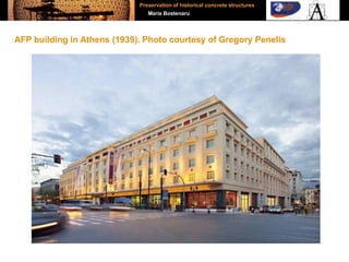 AFP building in Athens (1939). Photo courtesy of Gregory Penelis
Preservation of historical concrete structures
Maria Bostenaru
 