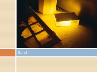 Sand
 