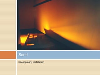 Scenography installation
Sand
 