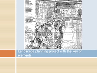 Landscape planning project with the key of
elements
 