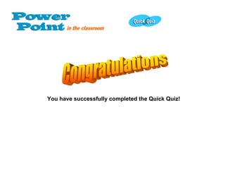 You have successfully completed the Quick Quiz! 