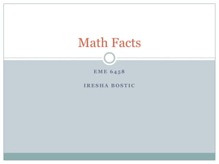 EME 6458 Iresha Bostic Math Facts 