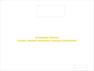 an Arkema company
www.bostik.com
Adhesive Solutions
for Flexible Packaging
WLADIMIR MORAES
GLOBAL MARKET MANAGER FLEXIBLE PACKAGING
7TH SPECIALITY FILMS & FLEXIBLE PACKAGING GLOBAL SUMMIT 2018
 