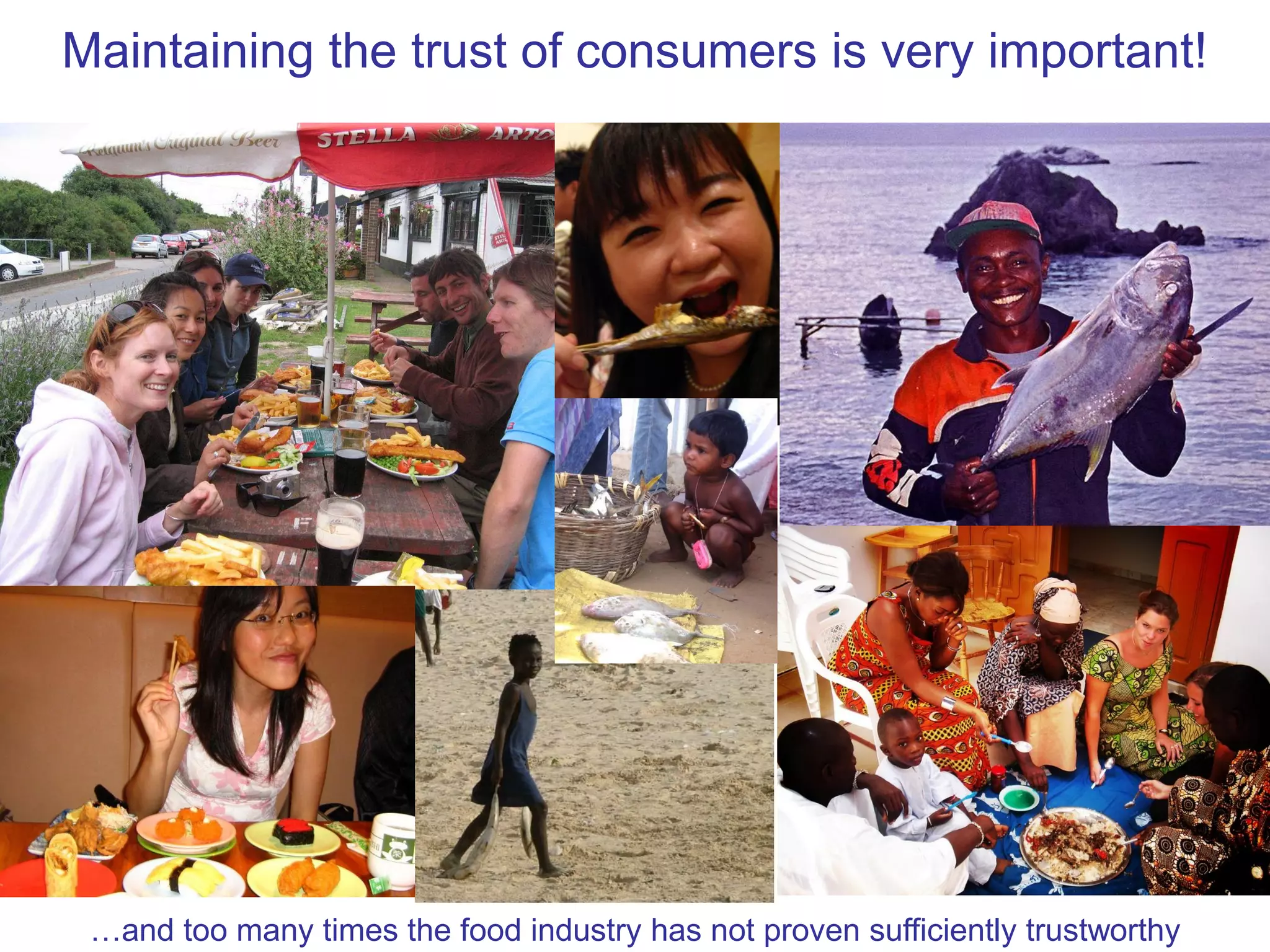 Maintaining the trust of consumers is very important!
…and too many times the food industry has not proven sufficiently trustworthy
 