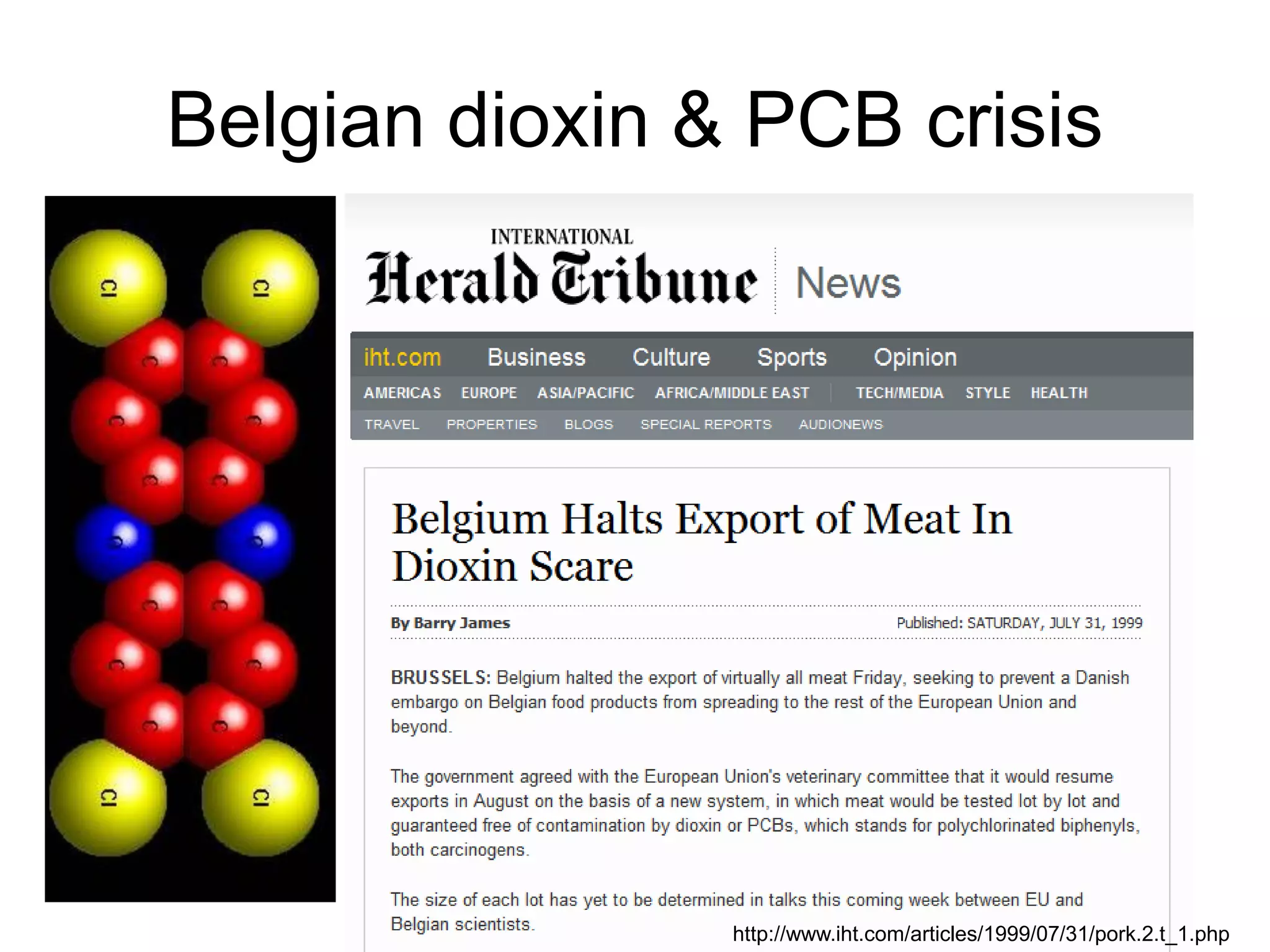 Belgian dioxin & PCB crisis
http://www.iht.com/articles/1999/07/31/pork.2.t_1.php
 
