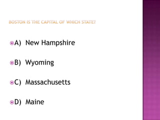 Boston is the capital of which state?A)  New HampshireB)  WyomingC)  MassachusettsD)  Maine