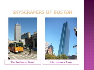      Skyscrapers of bostonThe Prudential TowerJohn Hancock Tower