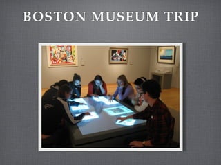 BOSTON MUSEUM TRIP
 